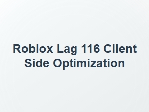Roblox Lag 116 Client Side Optimization Tips