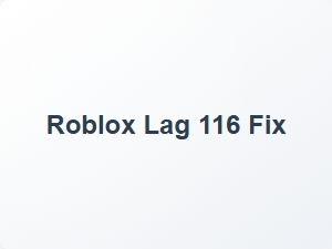 Roblox Lag 116 Fix Guide