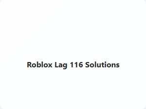 Roblox Lag 116 Solutions Guide
