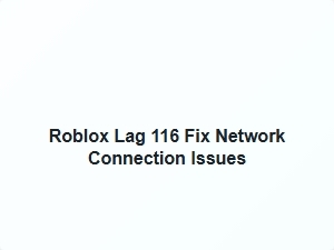 Roblox Lag 116 Fix Network Connection Issues