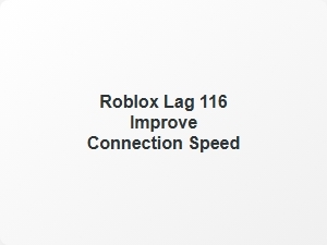 Fix Roblox Lag 116 Improve Connection Speed