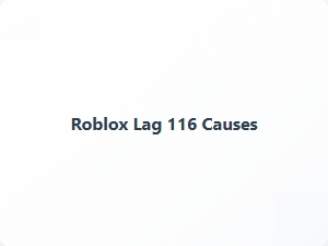Roblox Lag 116 Causes Explained