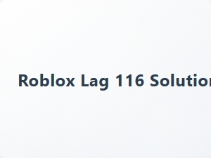Roblox Lag 116 Fixes and Solutions