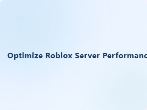 Optimize Roblox Server Performance for Lag 116