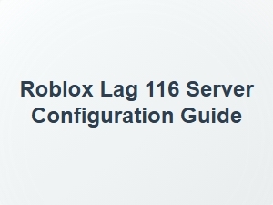 Roblox Lag 116 Server Configuration Guide